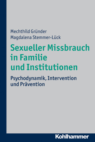 Mechthild Gründer, Magdalena Stemmer-Lück: Sexueller Missbrauch in Familie und Institutionen