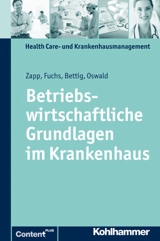 Winfried Zapp, Julia Oswald, Uwe Bettig, Christine Fuchs: Betriebswirtschaftliche Grundlagen im Krankenhaus