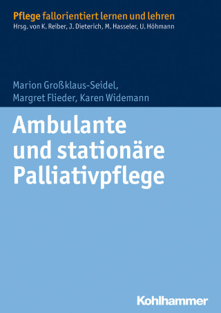 Marion Großklaus-Seidel, Margret Flieder, Karen Widemann: Ambulante und stationäre Palliativpflege