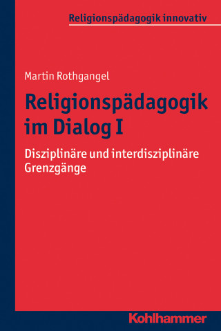 Martin Rothgangel: Religionspädagogik im Dialog I