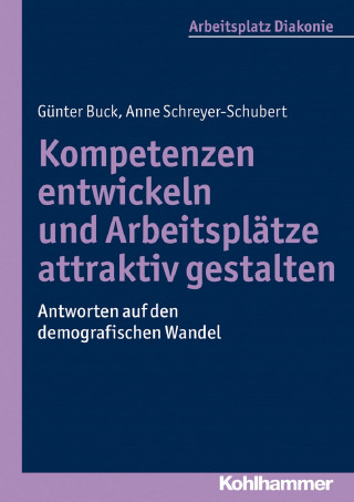 Günter Buck, Anne Schreyer-Schubert: Kompetenzen entwickeln und Arbeitsplätze attraktiv gestalten