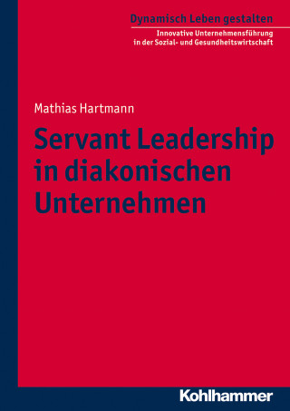 Mathias Hartmann: Servant Leadership in diakonischen Unternehmen