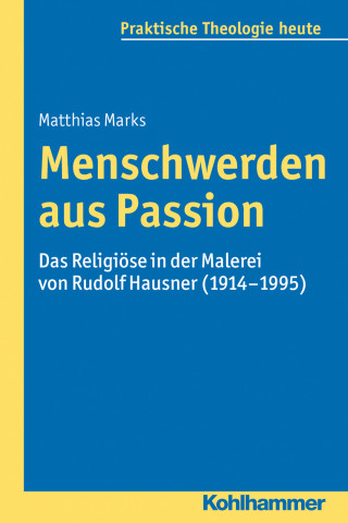 Matthias Marks: Menschwerden aus Passion
