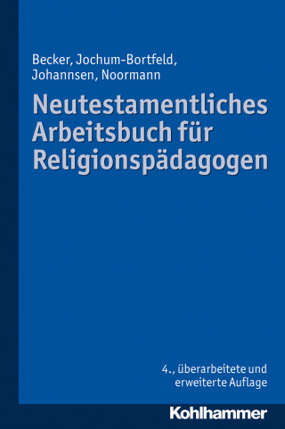 Ulrich Becker, Carsten Jochum-Bortfeld, Friedrich Johannsen, Harry Noormann: Neutestamentliches Arbeitsbuch für Religionspädagogen