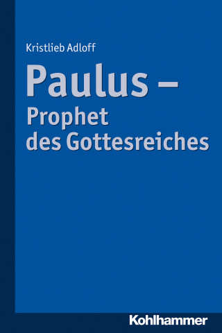 Kristlieb Adloff: Paulus - Prophet des Gottesreiches