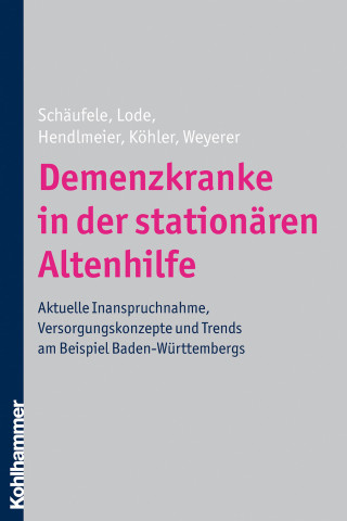 Martina Schäufele, Sandra Lode, Ingrid Hendlmeier, Leonore Köhler, Siegfried Weyerer: Demenzkranke in der stationären Altenhilfe