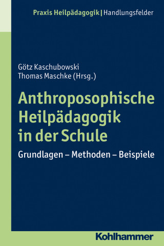 Götz Kaschubowski, Thomas Maschke: Anthroposophische Heilpädagogik in der Schule