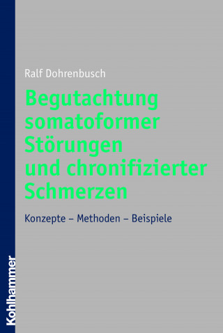Ralf Dohrenbusch: Begutachtung somatoformer Störungen und chronifizierter Schmerzen