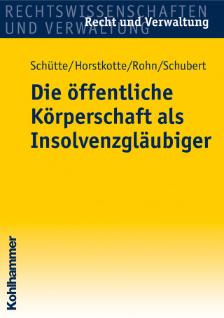 Dieter B. Schütte, Michael Horstkotte, Steffen Rohn, Mathias Schubert: Die öffentliche Körperschaft als Insolvenzgläubiger