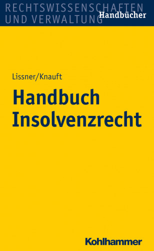 Stefan Lissner, Astrid Knauft, Elke Bäuerle, Beate Schmidberger, Thorsten Schleich, Florian Götz: Handbuch Insolvenzrecht