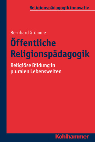 Bernhard Grümme: Öffentliche Religionspädagogik