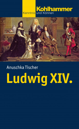Anuschka Tischer: Ludwig XIV.