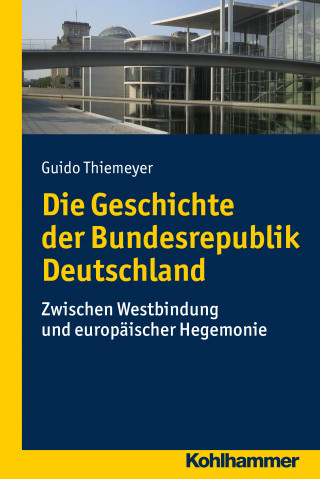 Guido Thiemeyer: Die Geschichte der Bundesrepublik Deutschland