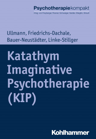 Harald Ullmann, Andrea Friedrichs-Dachale, Waltraut Bauer-Neustädter, Ulrike Linke-Stillger: Katathym Imaginative Psychotherapie (KIP)