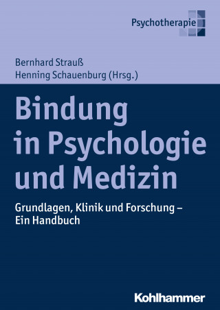 Bernhard Strauß, Henning Schauenburg, Johanna Behringer: Bindung in Psychologie und Medizin