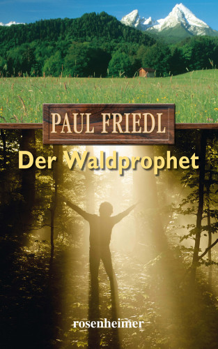 Paul Friedl: Der Waldprophet