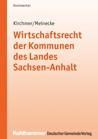 Manfred Kirchmer, Claudia Meinecke: Wirtschaftsrecht der Kommunen des Landes Sachsen-Anhalt