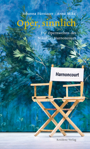 Nikolaus Harnoncourt, Anna Mika, Johanna Fürstauer: Oper sinnlich
