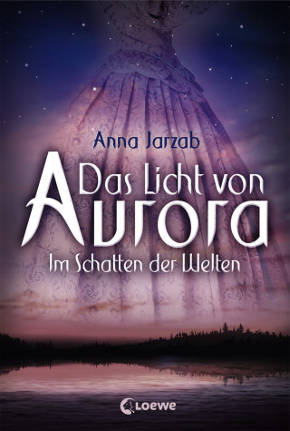 Anna Jarzab: Das Licht von Aurora (Band 2) - Im Schatten der Welten