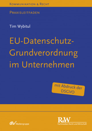Tim Wybitul: EU-Datenschutz-Grundverordnung im Unternehmen
