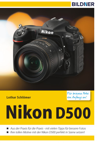 Lothar Schlömer: Nikon D500 - Für bessere Fotos von Anfang an!