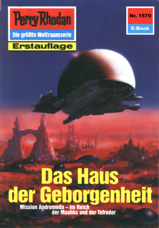 Kurt Mahr: Perry Rhodan 1570: Das Haus der Geborgenheit