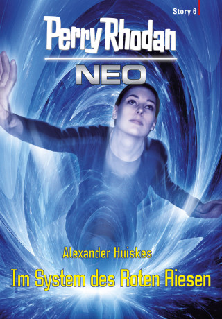 Alexander Huiskes: Perry Rhodan Neo Story 6: Im System des Roten Riesen