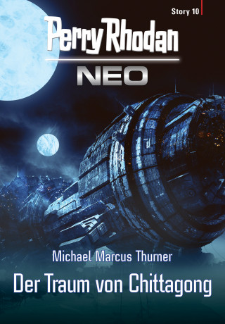 Michael Marcus Thurner: Perry Rhodan Neo Story 10: Der Traum von Chittagong