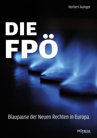 Herbert Auinger: Die FPÖ – Blaupause der Neuen Rechten in Europa