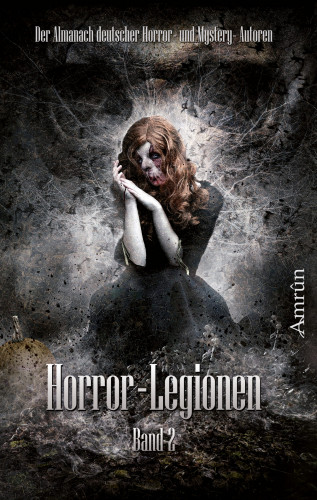 Markus K. Korb, Tobias Bachmann, Daniela Herbst, Michael Schmidt, Mala Wintar, Vincent Voss, Fred Ink, Rona Walter, Toni Lucifer, Oliver Susami, C. Auguste, Xander Morus, André Wegmann, Melisa Schwermer, Arthur Gordon Wolf, Sönke Hansen, Michael Dissieux, Malte S. Sembten, Isabell Schmitt-Egner: Horror-Legionen 2