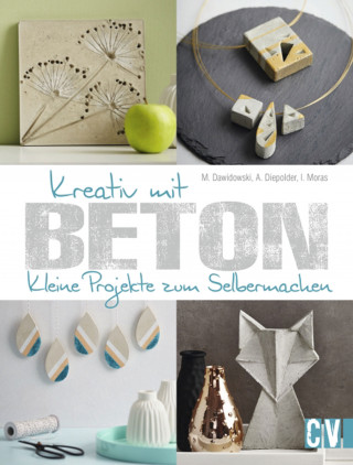 Marion Dawidowski, Annette Diepolder, Ingrid Moras: Kreativ mit Beton