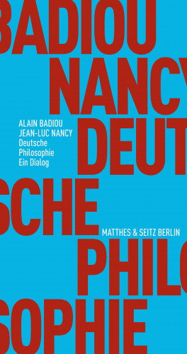 Alain Badiou, Jean-Luc Nancy: Deutsche Philosophie. Ein Dialog