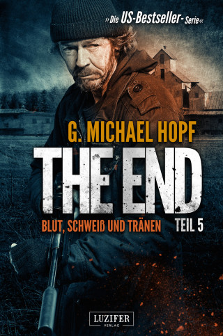 G. Michael Hopf: BLUT, SCHWEISS UND TRÄNEN (The End 5)