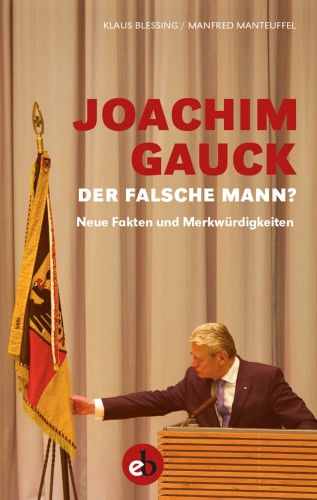 Klaus Blessing: Joachim Gauck. Der falsche Mann?