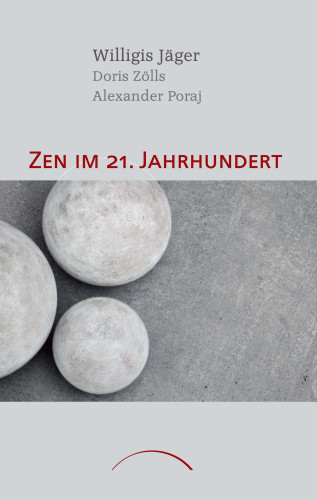 Willigis Jäger, Alexander Poraj, Doris Zölls: Zen im 21. Jahrhundert