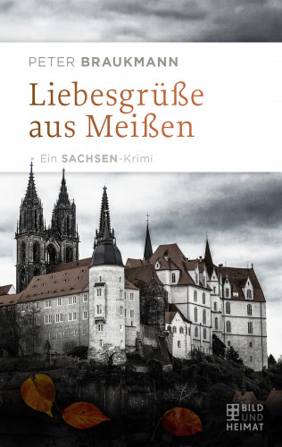 Peter Braukmann: Liebesgrüße aus Meißen