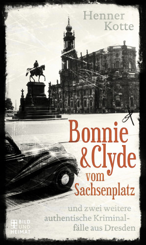 Henner Kotte: Bonnie & Clyde vom Sachsenplatz
