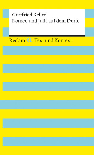 Gottfried Keller: Romeo und Julia auf dem Dorfe. Textausgabe mit Kommentar und Materialien