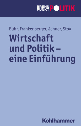 Daniel Buhr, Rolf Frankenberger, Steffen Jenner, Volquart Stoy: Wirtschaft und Politik - eine Einführung