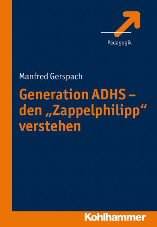 Manfred Gerspach: Generation ADHS - den "Zappelphilipp" verstehen