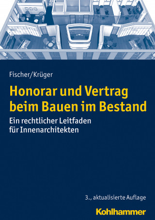 Peter Fischer, Andreas T.C. Krüger: Honorar und Vertrag beim Bauen im Bestand