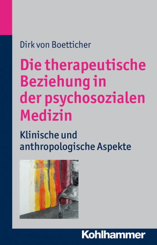 Dirk von Boetticher: Die therapeutische Beziehung in der psychosozialen Medizin