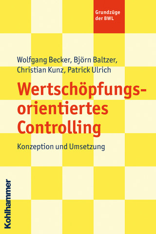 Wolfgang Becker, Björn Baltzer, Patrick Ulrich: Wertschöpfungsorientiertes Controlling