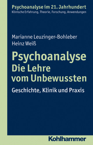 Marianne Leuzinger-Bohleber, Heinz Weiß: Psychoanalyse - Die Lehre vom Unbewussten