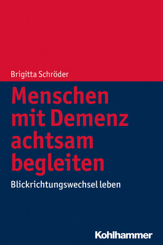 Brigitta Schröder: Menschen mit Demenz achtsam begleiten