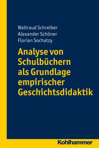 Waltraud Schreiber, Alexander Schöner, Florian Sochatzy: Analyse von Schulbüchern als Grundlage empirischer Geschichtsdidaktik