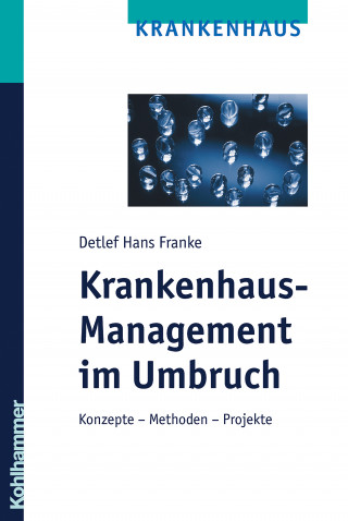 Detlef Hans Franke: Krankenhaus-Management im Umbruch
