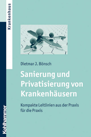 Dietmar J. Bönsch: Sanierung und Privatisierung von Krankenhäusern