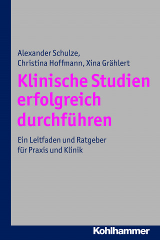 Alexander Schulze, Christina Hoffmann, Xina Grählert: Klinische Studien erfolgreich durchführen