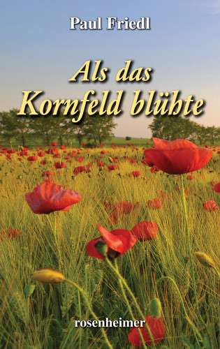 Paul Friedl: Als das Kornfeld blühte